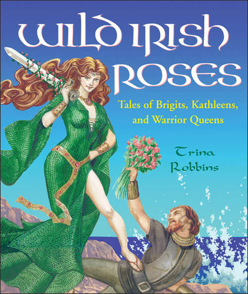 Wild Irish Roses: Tales of Brigits, Kathleens, and Warrior Queens