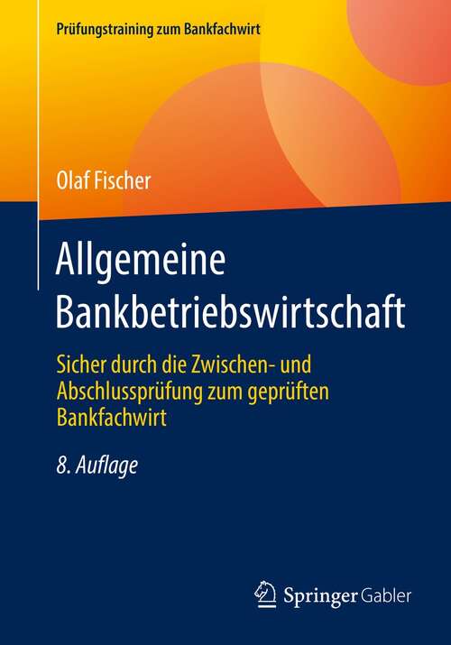 Book cover of Allgemeine Bankbetriebswirtschaft: Sicher durch die Zwischen- und Abschlussprüfung zum geprüften Bankfachwirt (8. Aufl. 2022) (Prüfungstraining zum Bankfachwirt)