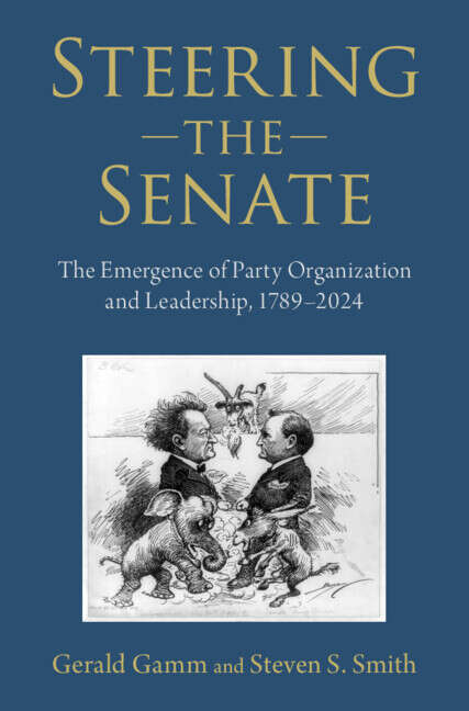 Book cover of Steering the Senate: The Emergence of Party Organization and Leadership, 1789–2024