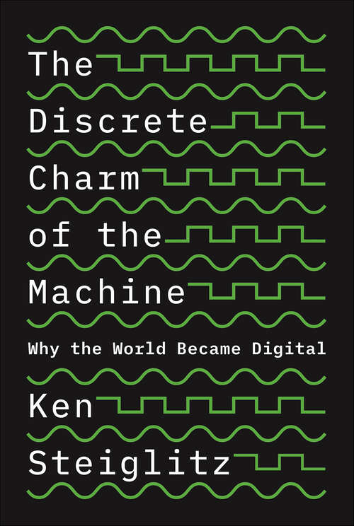 Book cover of The Discrete Charm of the Machine: Why the World Became Digital