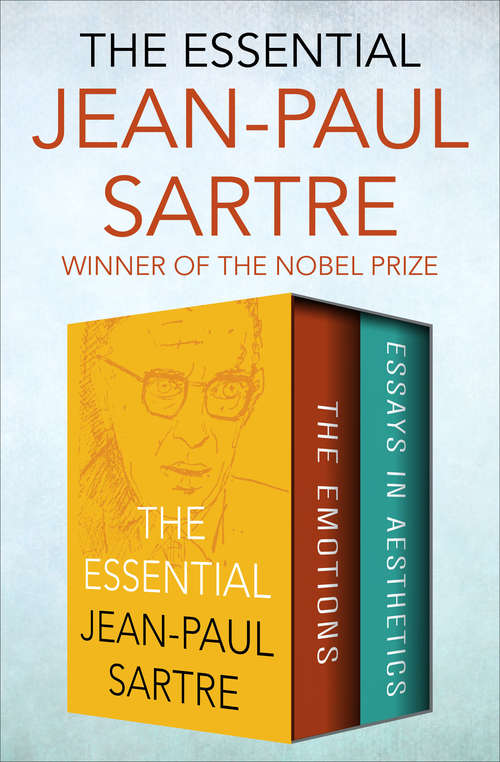 The Essential Jean-Paul Sartre: The Emotions and Essays in Aesthetics