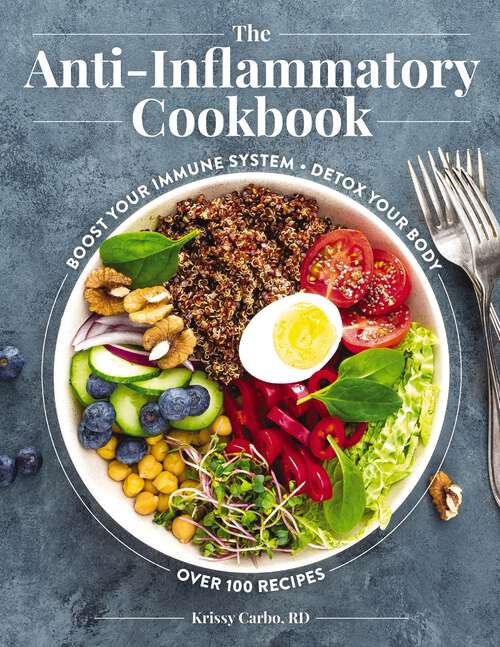 Book cover of The Anti-Inflammatory Cookbook: Boost Your Immune System, Detox Your Body, Over 100 Recipes