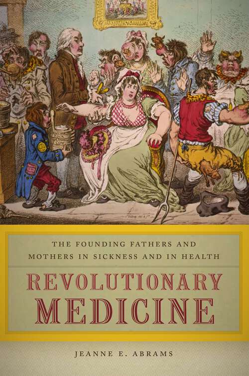 Book cover of Revolutionary Medicine: The Founding Fathers and Mothers in Sickness and in Health