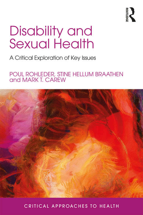 Disability and Sexual Health: A Critical Exploration of Key Issues (Critical Approaches to Health)