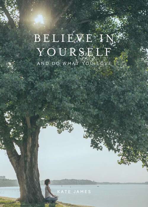 Book cover of Believe in Yourself and Do What You Love (The Mindset)