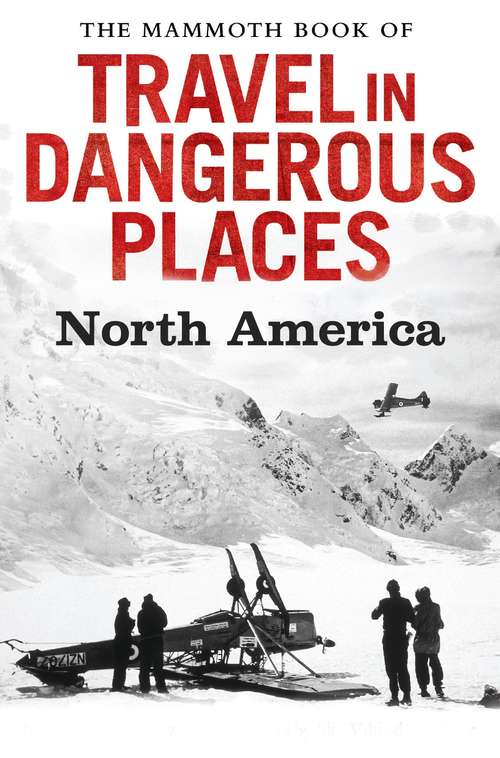 Book cover of The Mammoth Book of Travel in Dangerous Places: North America