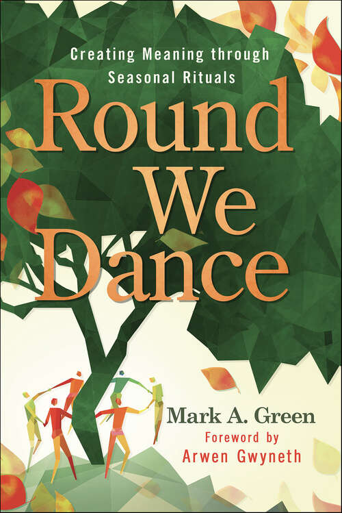 Book cover of Round We Dance: Creating Meaning through Seasonal Rituals