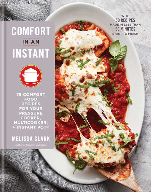 Comfort in an Instant: 75 Comfort Food Recipes for Your Pressure Cooker, Multicooker, and InstantPot®