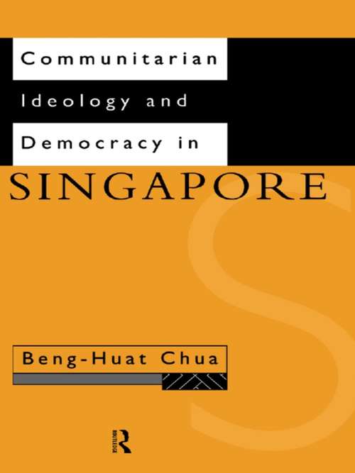 Communitarian Ideology and Democracy in Singapore (Politics in Asia #10)