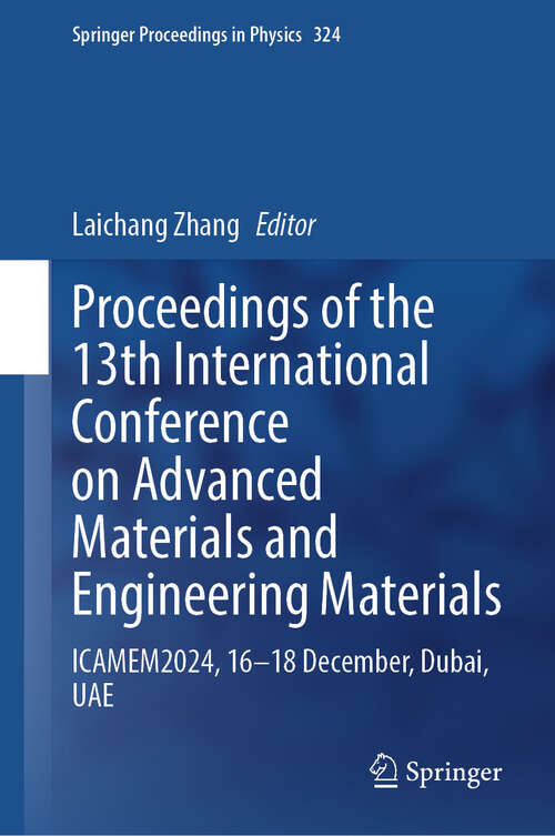 Book cover of Proceedings of the 13th International Conference on Advanced Materials and Engineering Materials: ICAMEM2024, 16–18 December, Dubai, UAE (Springer Proceedings in Physics #324)