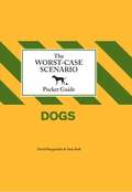 The Worst-Case Scenario Pocket Guide: Dogs
