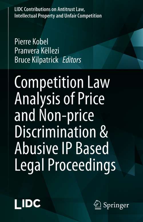 Competition Law Analysis of Price and Non-price Discrimination & Abusive IP Based Legal Proceedings (LIDC Contributions on Antitrust Law, Intellectual Property and Unfair Competition)