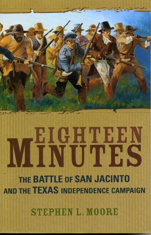 Book cover of Eighteen Minutes: The Battle of San Jacinto and the Texas Independence Campaign