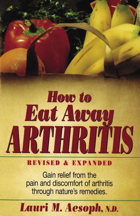 Book cover of How to Eat Away Arthritis: Gain Relief from the Pain and Discomfort of Arthritis Through Nature's Remedies