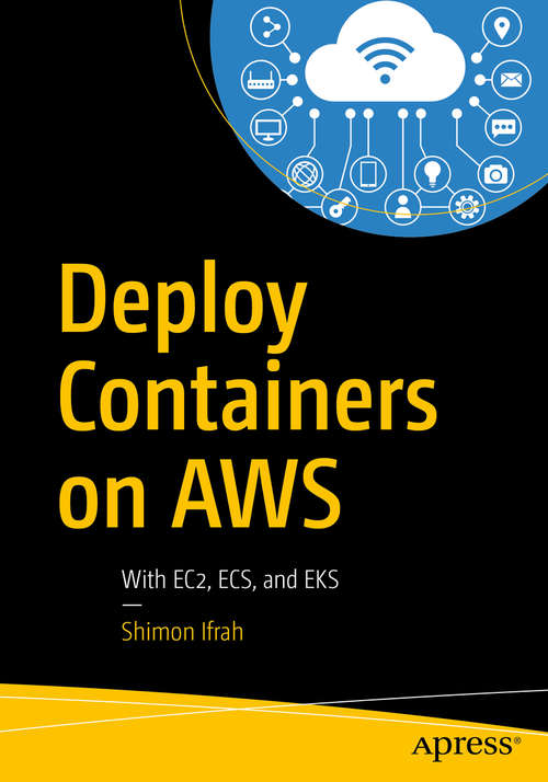 Book cover of Deploy Containers on AWS: With EC2, ECS, and EKS (1st ed.)