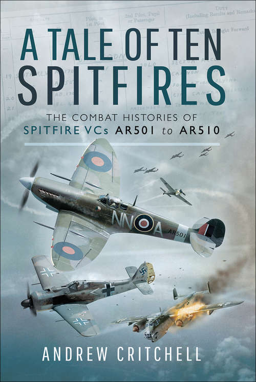 Book cover of A Tale of Ten Spitfires: The Combat Histories of Spitfire VCs AR501 to AR510