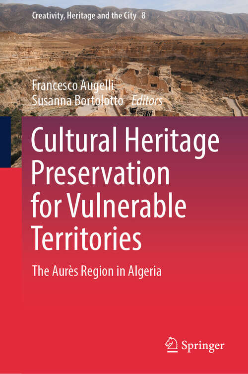 Book cover of Cultural Heritage Preservation for Vulnerable Territories: The Aurès Region in Algeria (Creativity, Heritage and the City #8)