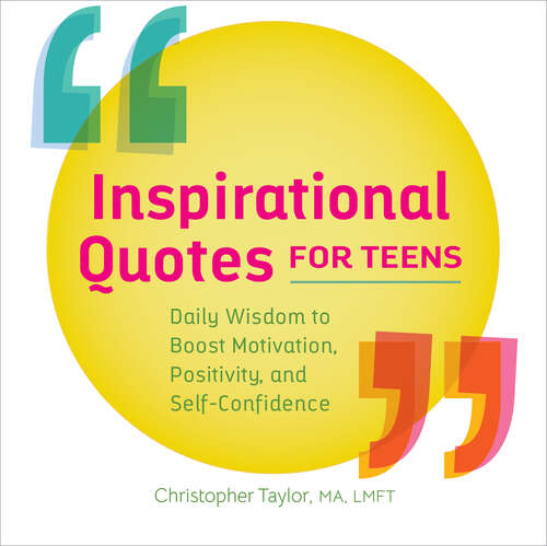 Book cover of Inspirational Quotes for Teens: Daily Wisdom to Boost Motivation, Positivity, and Self-Confidence