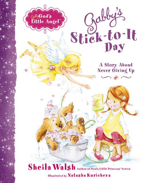 Book cover of Gabby's Stick-to-It Day: A Story About Never Giving Up (Gabby, God's Little Angel)