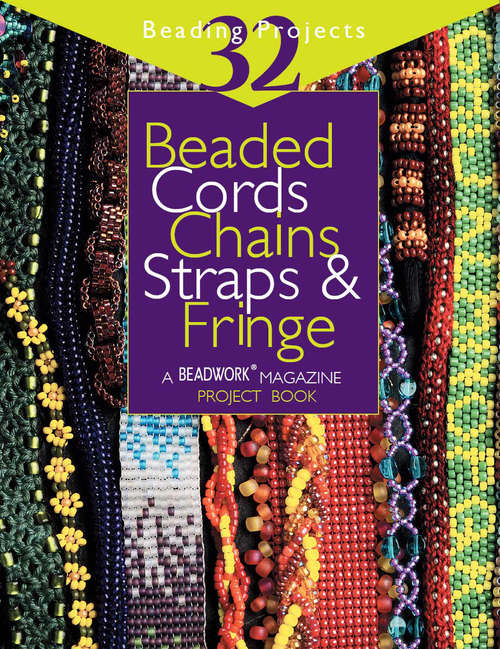 Beaded Cords Chains Straps & Fringe: 32 Beading Projects