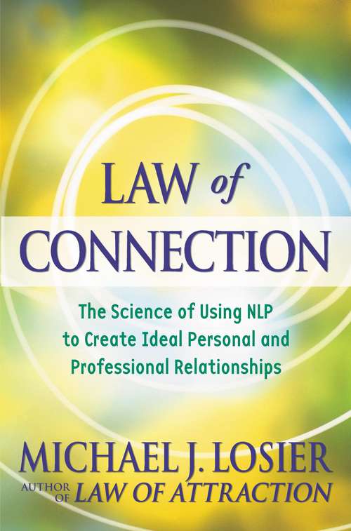 Book cover of Law of Connection: The Science of Using NLP to Create Ideal Personal and Professional Relationships
