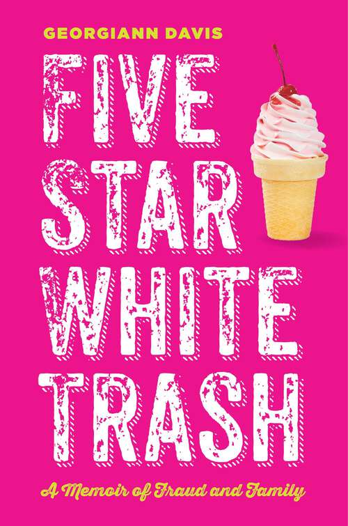 Book cover of Five Star White Trash: A Memoir of Fraud and Family