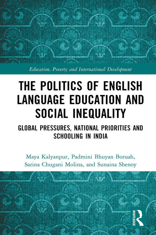 Book cover of The Politics of English Language Education and Social Inequality: Global Pressures, National Priorities and Schooling in India (Education, Poverty and International Development)