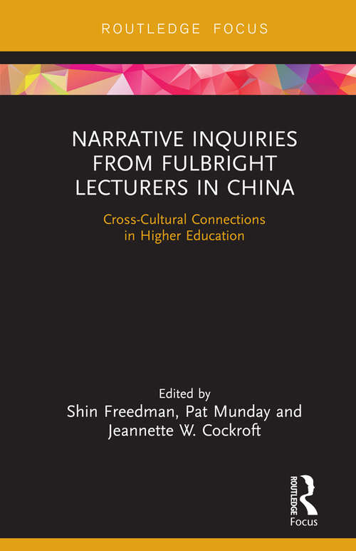 Narrative Inquiries from Fulbright Lecturers in China: Cross-Cultural Connections in Higher Education