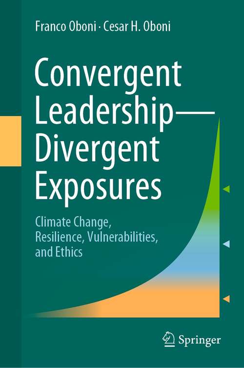 Book cover of Convergent Leadership-Divergent Exposures: Climate Change, Resilience, Vulnerabilities, and Ethics (1st ed. 2021)