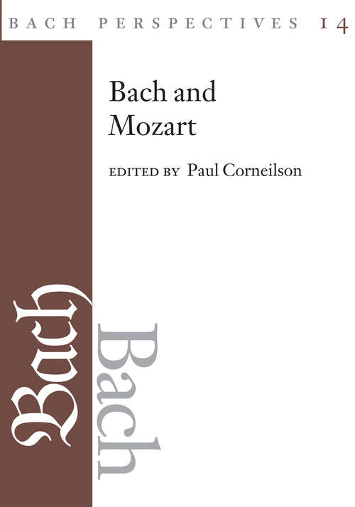Bach Perspectives, Volume 14: Bach and Mozart: Connections, Patterns, and Pathways