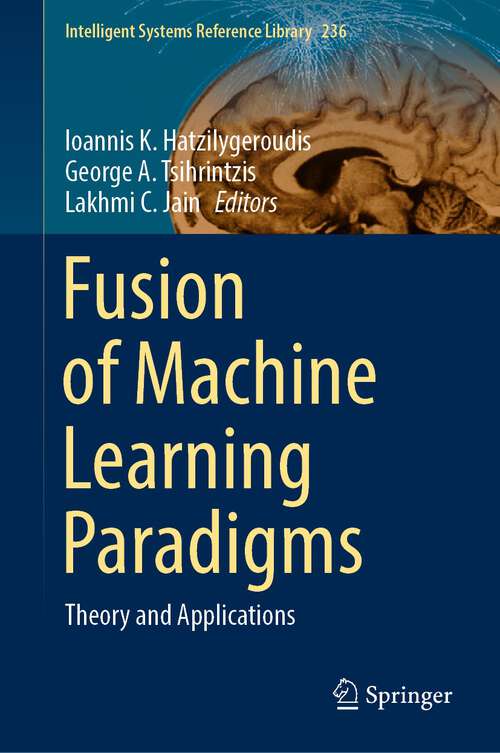 Book cover of Fusion of Machine Learning Paradigms: Theory and Applications (1st ed. 2023) (Intelligent Systems Reference Library #236)