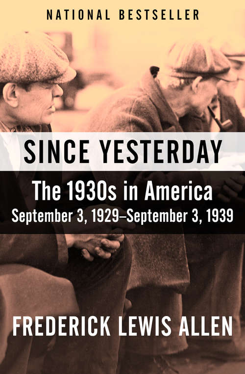 Book cover of Since Yesterday: The 1930s in America, September 3, 1929–September 3, 1939