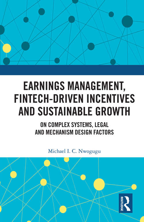 Book cover of Earnings Management, Fintech-Driven Incentives and Sustainable Growth: On Complex-Systems, Legal and Mechanism Design Factors