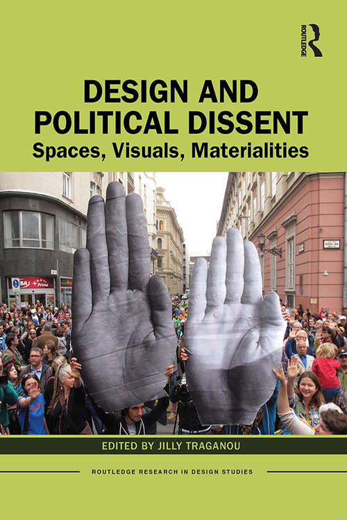 Book cover of Design and Political Dissent: Spaces, Visuals, Materialities (Routledge Research in Design Studies)