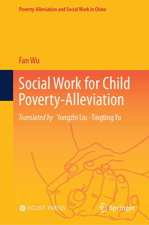 Book cover of Social Work for Child Poverty-Alleviation (Poverty-Alleviation and Social Work in China)
