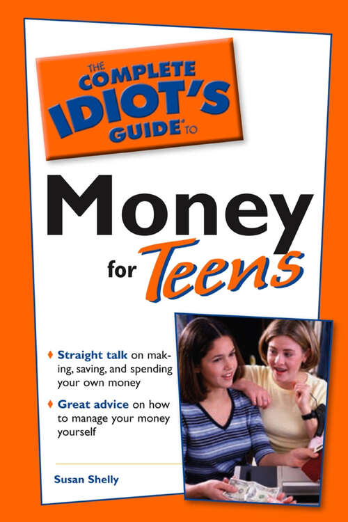 Book cover of The Complete Idiot's Guide to Money for Teens: Straight Talk on Making, Saving, and Spending Your Own Money