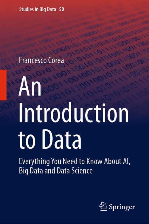 Book cover of An Introduction to Data: Everything You Need to Know About AI, Big Data and Data Science (1st ed. 2019) (Studies in Big Data #50)