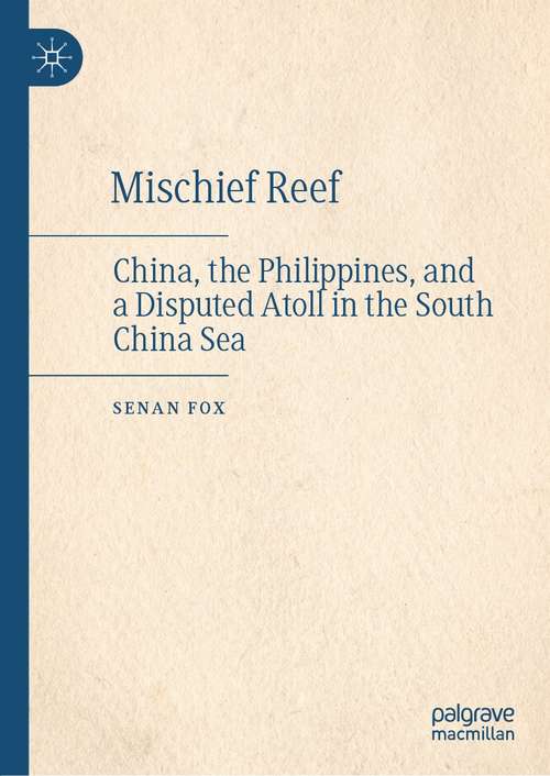 Mischief Reef: China, the Philippines, and a Disputed Atoll in the South China Sea