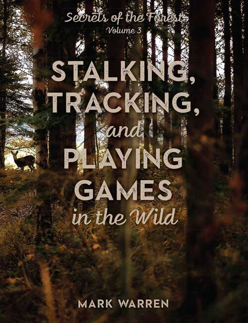 Book cover of Stalking, Tracking, and Playing Games in the Wild: Secrets of the Forest