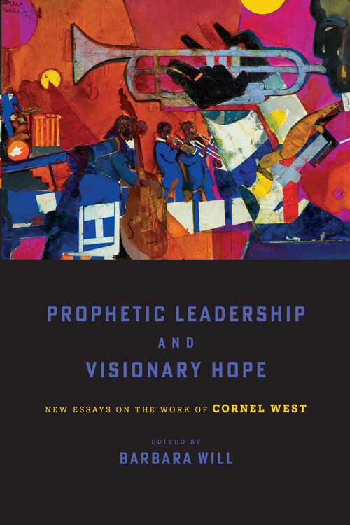Book cover of Prophetic Leadership and Visionary Hope: New Essays on the Work of Cornel West