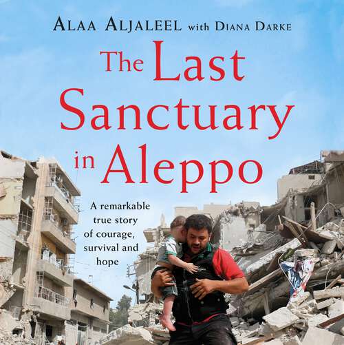 Book cover of The Last Sanctuary in Aleppo: A remarkable true story of courage, hope and survival