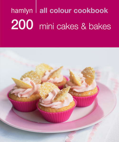 Book cover of 200 Mini Cakes & Bakes: Hamlyn All Colour Cookbook