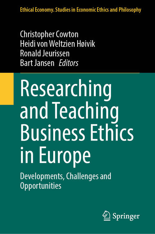 Book cover of Researching and Teaching Business Ethics in Europe: Developments, Challenges and Opportunities (Ethical Economy #2)