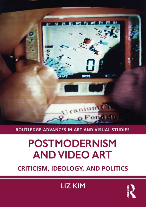 Book cover of Postmodernism and Video Art: Criticism, Ideology, and Politics (1) (Routledge Advances in Art and Visual Studies)