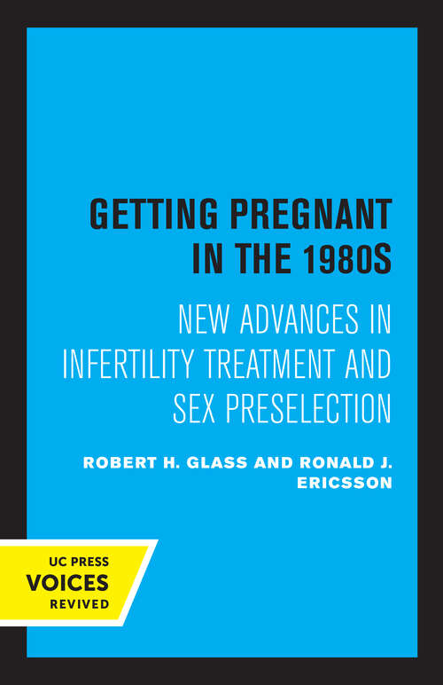Book cover of Getting Pregnant in the 1980s: New Advances in Infertility Treatment and Sex Preselection