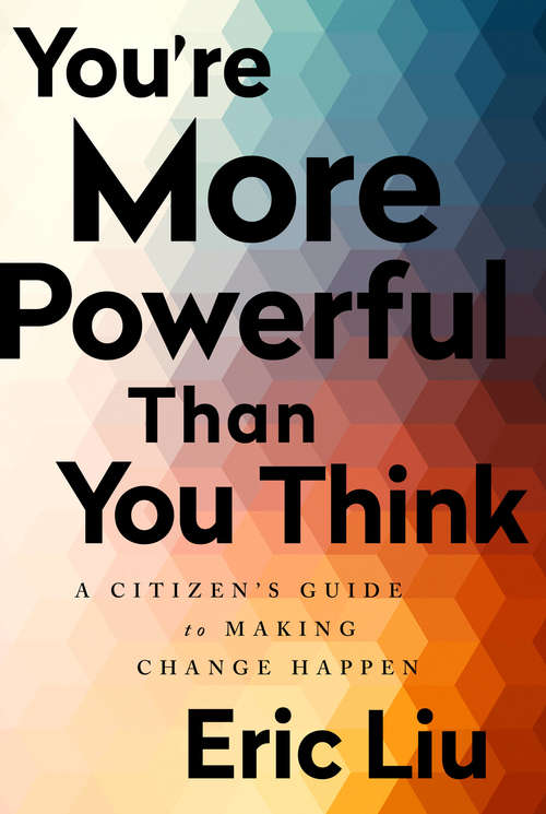 You're More Powerful than You Think: A Citizen's Guide To Making Change Happen