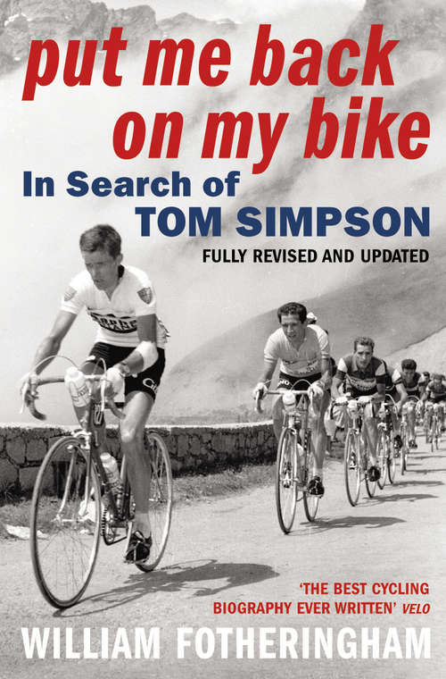 Book cover of Put Me Back on My Bike: In Search of Tom Simpson