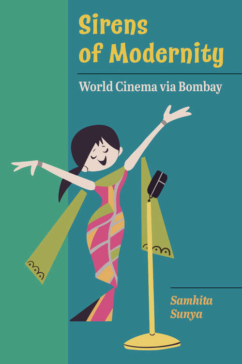 Book cover of Sirens of Modernity: World Cinema via Bombay (Cinema Cultures in Contact #3)
