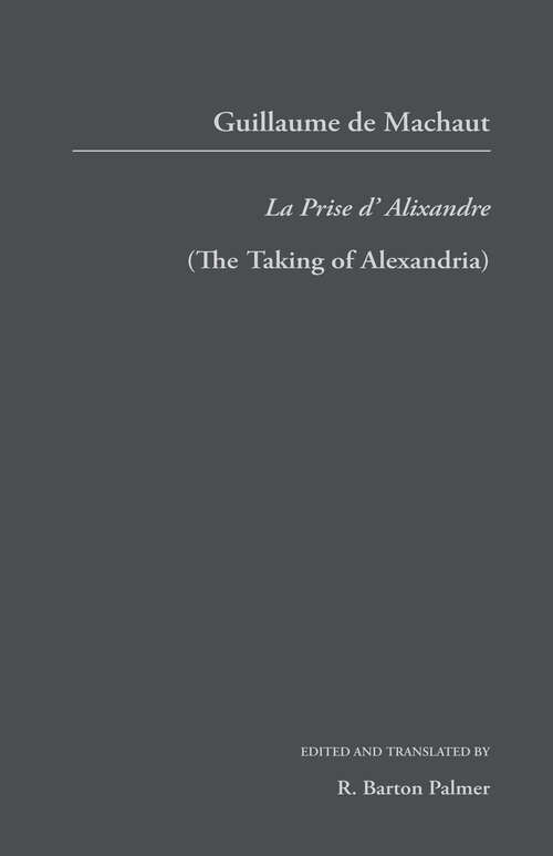 Guillaume de Mauchaut: La Prise d'Alixandre (Garland Library of Medieval Literature)