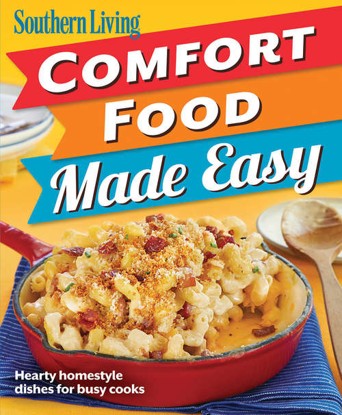 Book cover of Southern Living Comfort Food Made Easy: Hearty Homestyle Dishes For Busy Cooks